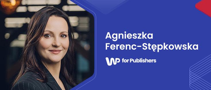 Agnieszka Ferenc-Stępkowska o tym, jak WP for Publishers pomaga wydawcom zarabiać więcej  